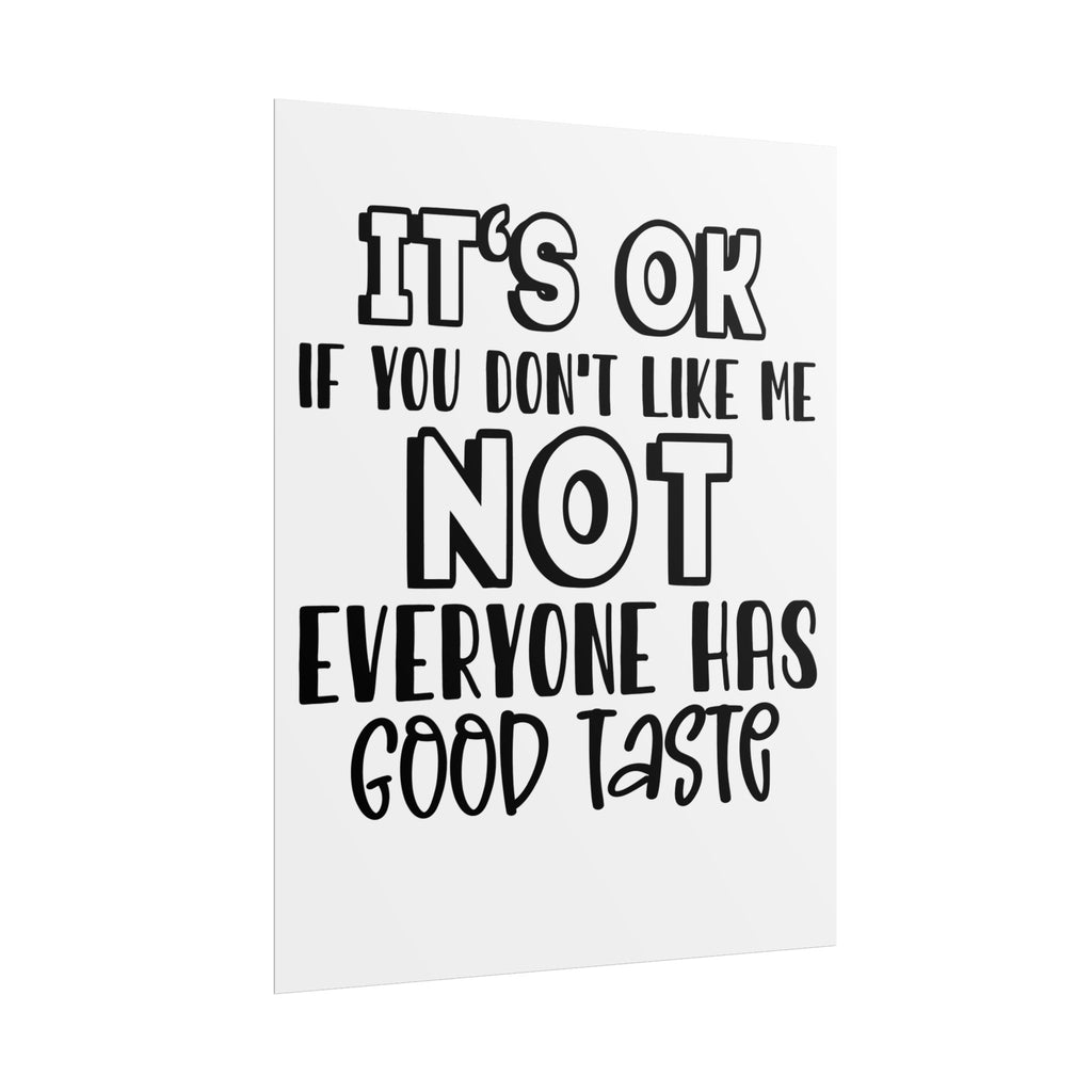 Rolled Poster – "It’s OK If You Don’t Like Me, Not Everyone Has Good Taste" Typography Wall Art