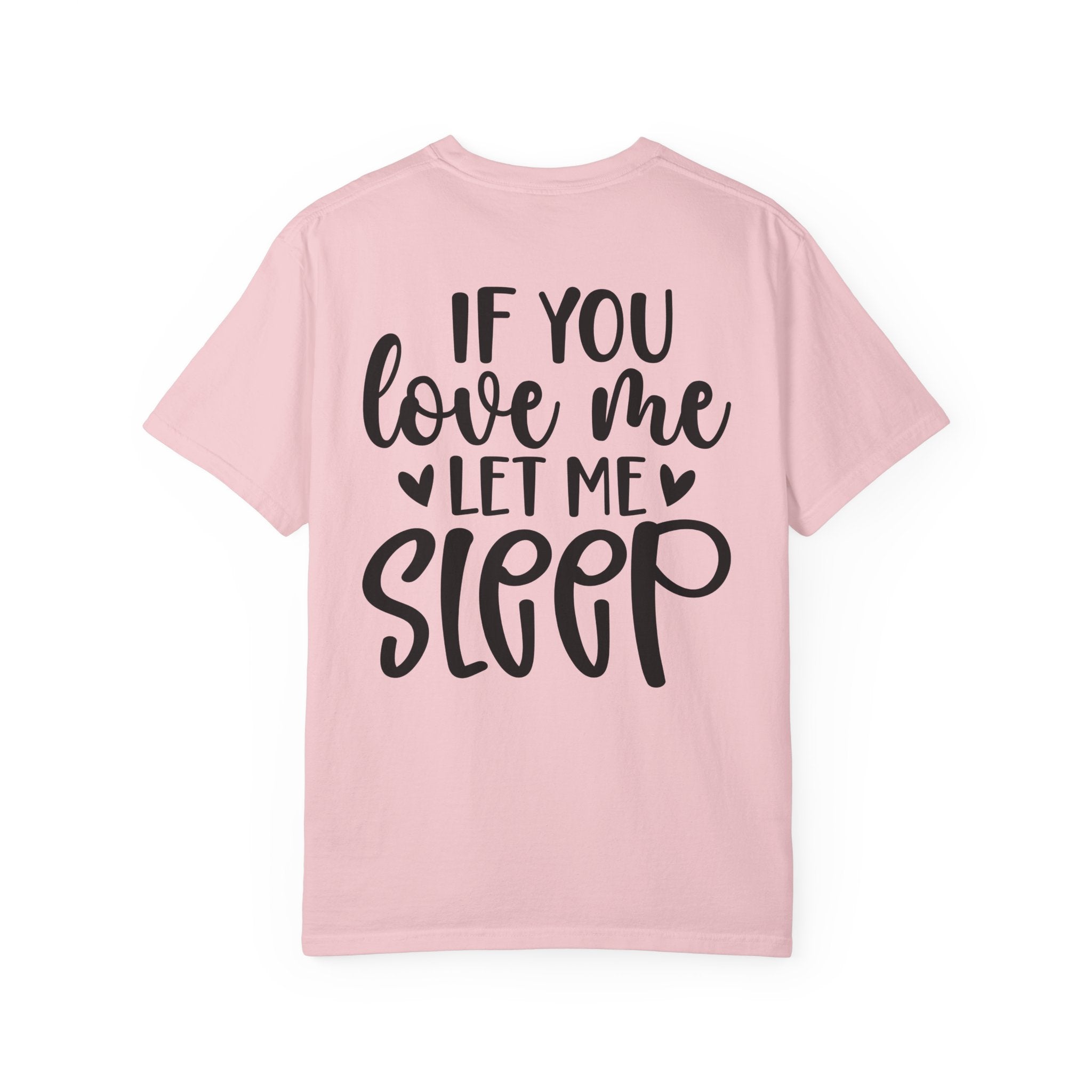 T-Shirt — "If You Love Me Let Me Sleep" Graphic Tee