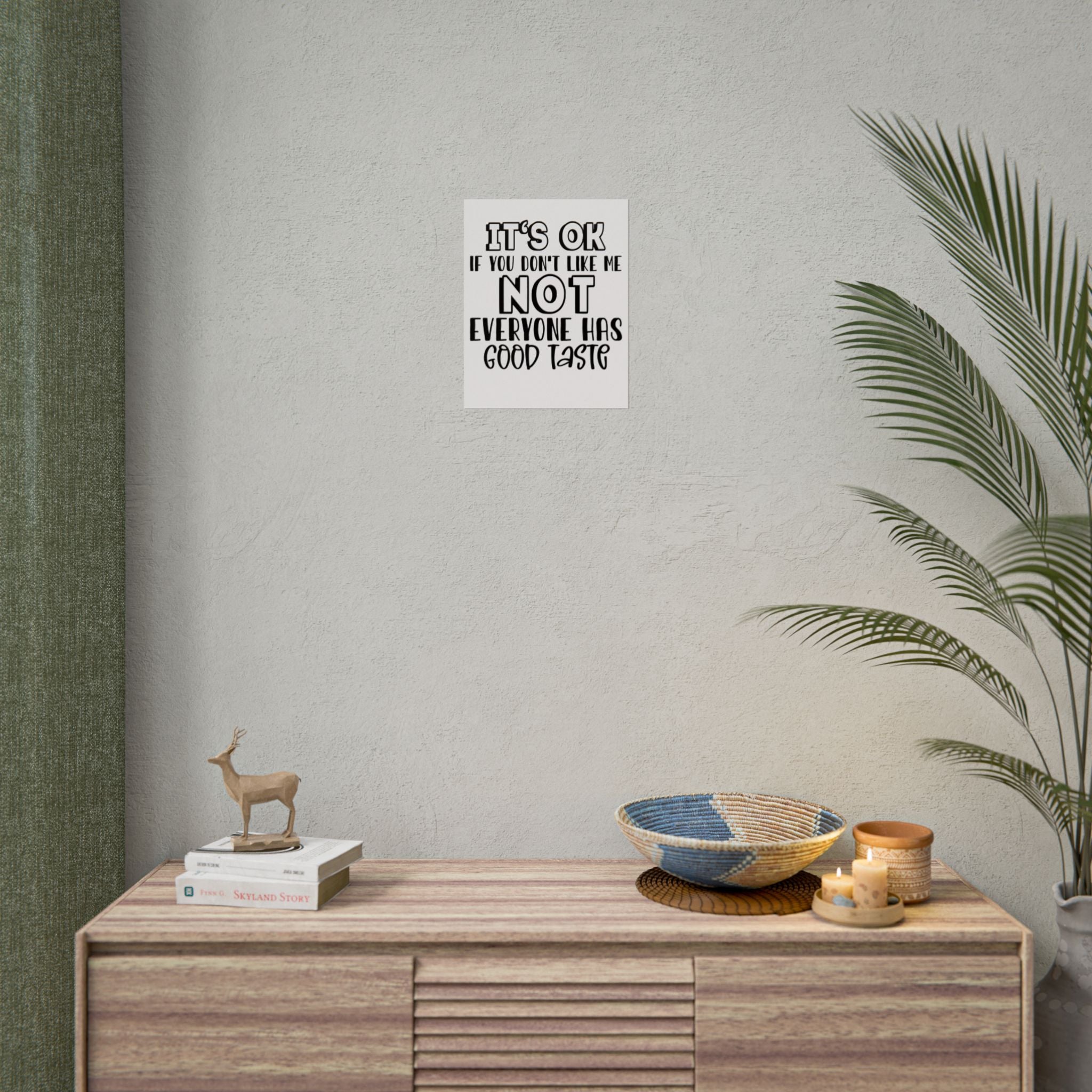 Rolled Poster – "It’s OK If You Don’t Like Me, Not Everyone Has Good Taste" Typography Wall Art