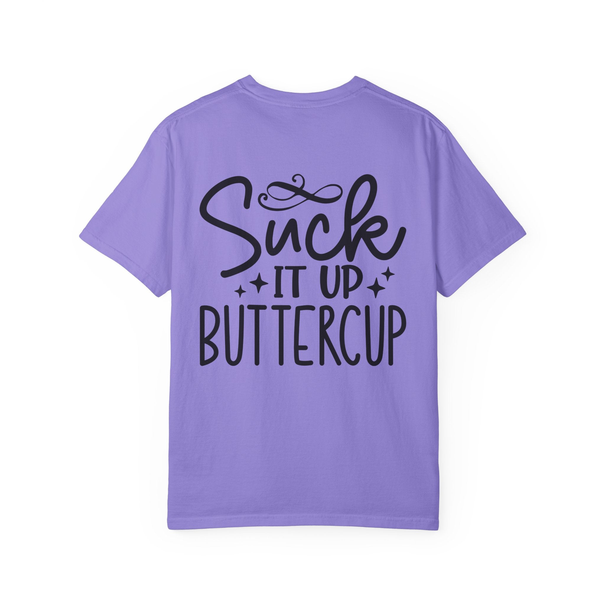 Suck It Up Buttercup T-shirt | Sassy Lettering Back Design