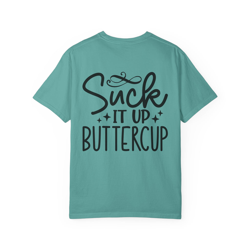 Suck It Up Buttercup T-shirt | Sassy Lettering Back Design