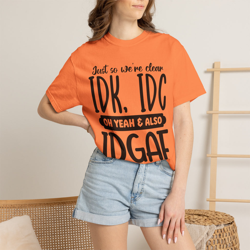 IDK IDC IDGAF Graphic T-Shirt — Funny Sarcastic Statement Tee