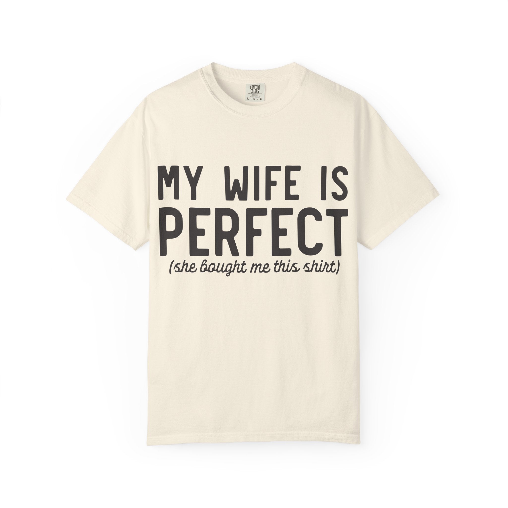 My Wife Is Perfect (she bought me this shirt) T-Shirt