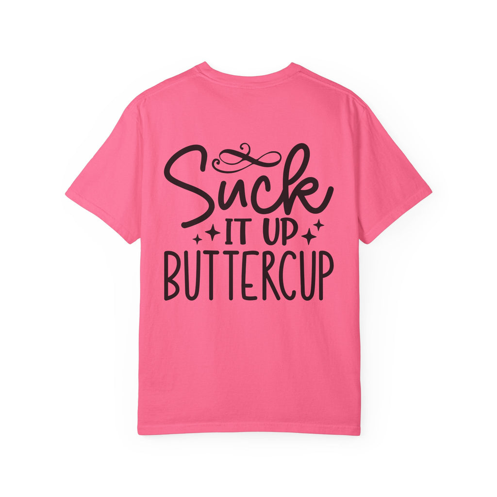 Suck It Up Buttercup T-shirt | Sassy Lettering Back Design