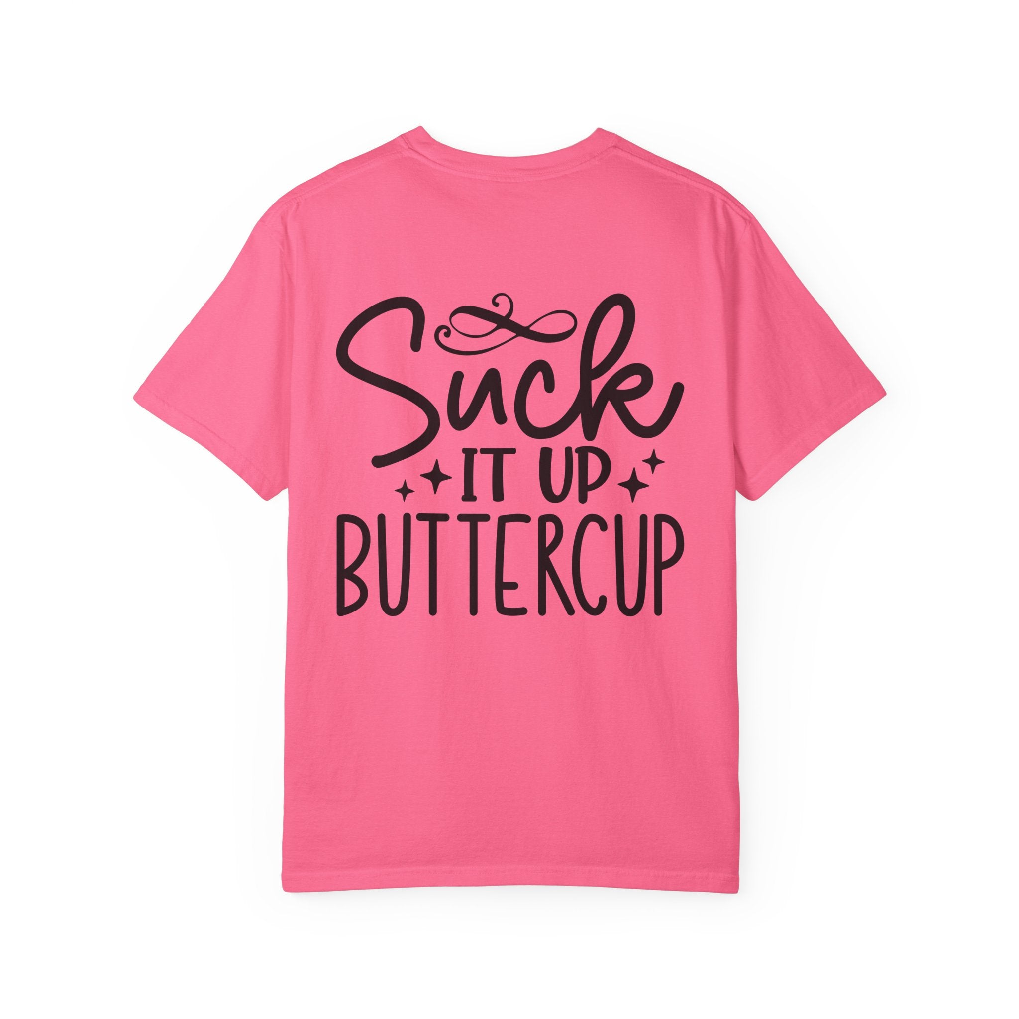 Suck It Up Buttercup T-shirt | Sassy Lettering Back Design