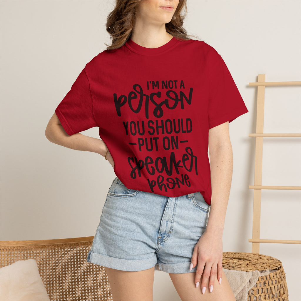 T-Shirt — "I’m Not a Person, You Should Put on Speakerphone" Funny Graphic Tee
