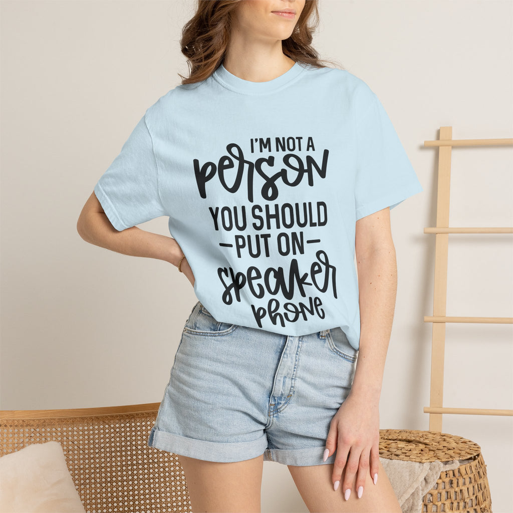 T-Shirt — "I’m Not a Person, You Should Put on Speakerphone" Funny Graphic Tee