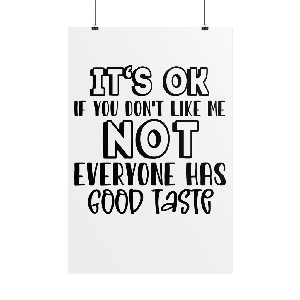 Rolled Poster – "It’s OK If You Don’t Like Me, Not Everyone Has Good Taste" Typography Wall Art