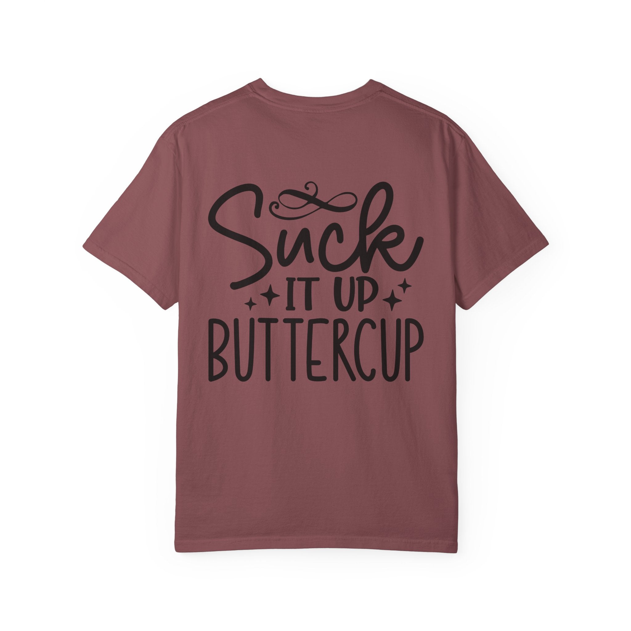 Suck It Up Buttercup T-shirt | Sassy Lettering Back Design