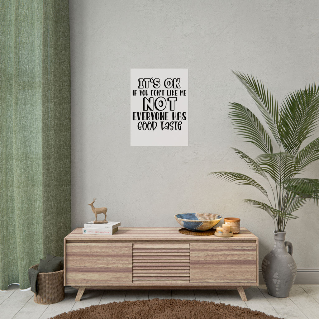 Rolled Poster – "It’s OK If You Don’t Like Me, Not Everyone Has Good Taste" Typography Wall Art