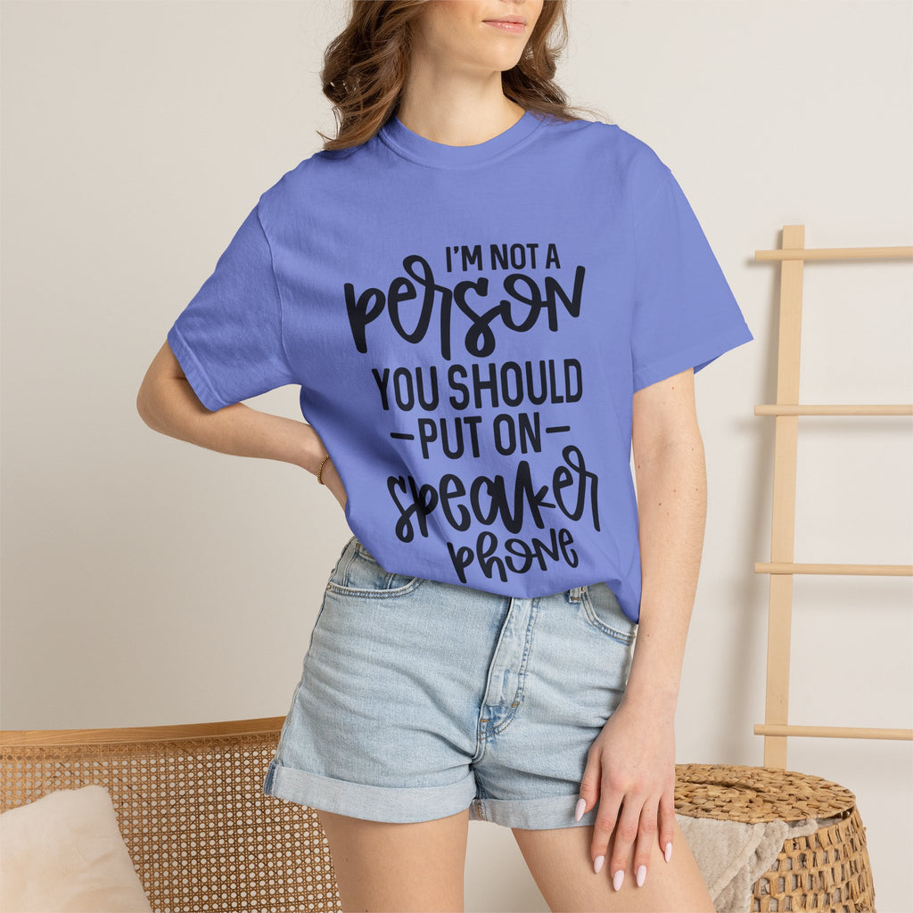 T-Shirt — "I’m Not a Person, You Should Put on Speakerphone" Funny Graphic Tee