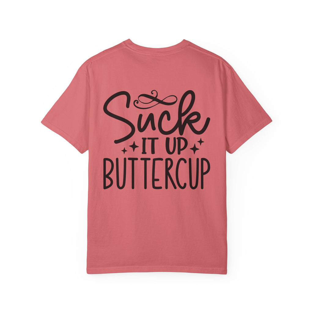 Suck It Up Buttercup T-shirt | Sassy Lettering Back Design