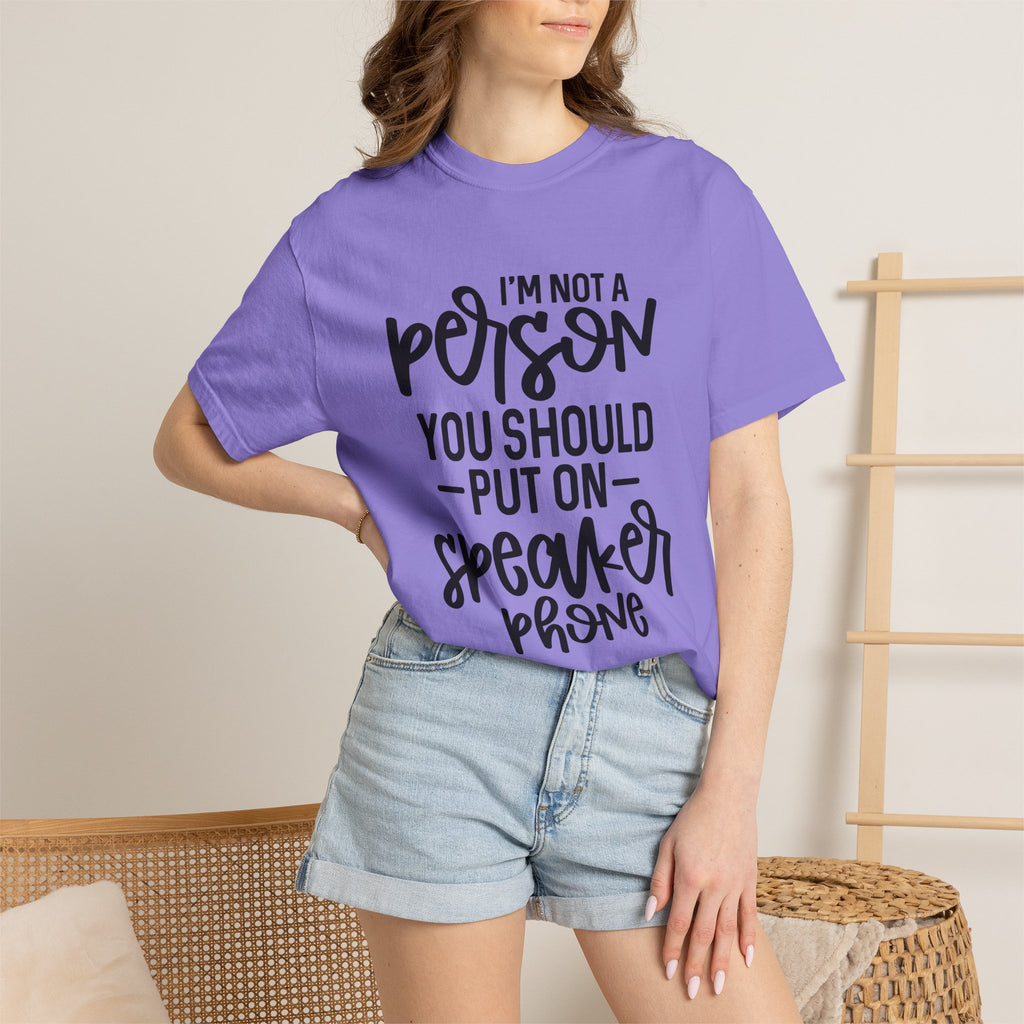 T-Shirt — "I’m Not a Person, You Should Put on Speakerphone" Funny Graphic Tee