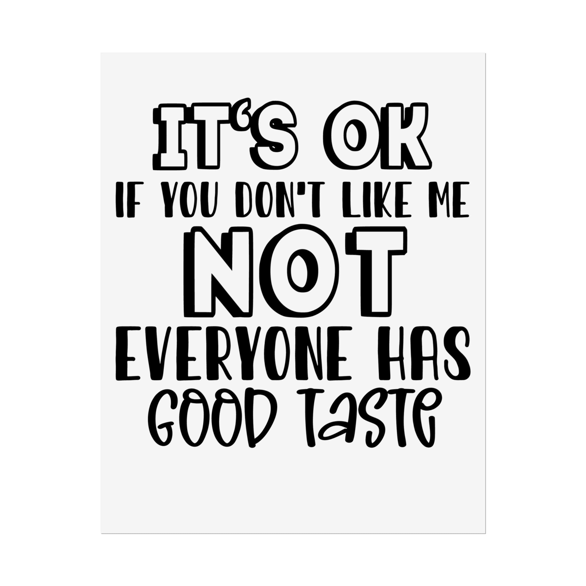 Rolled Poster – "It’s OK If You Don’t Like Me, Not Everyone Has Good Taste" Typography Wall Art