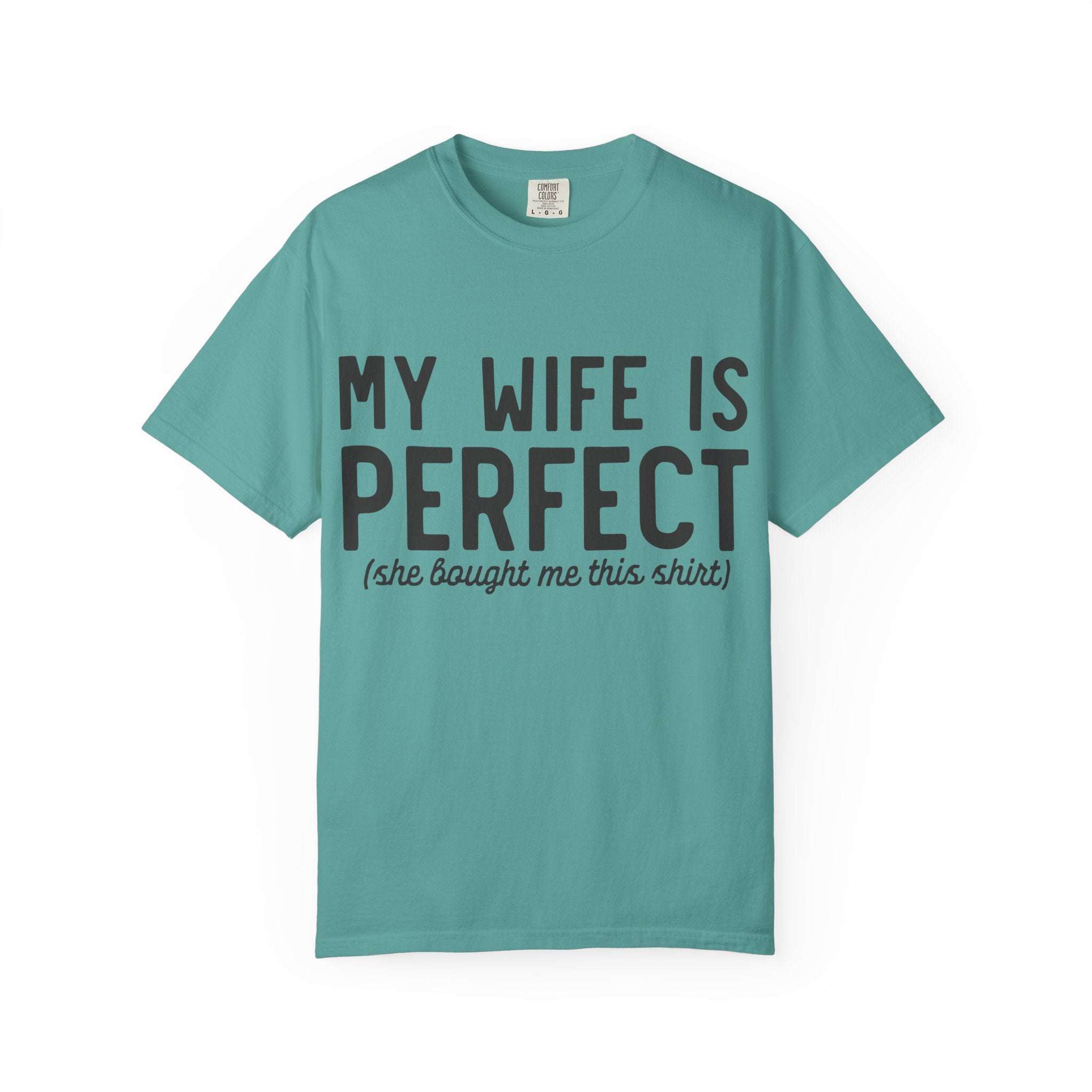 My Wife Is Perfect (she bought me this shirt) T-Shirt