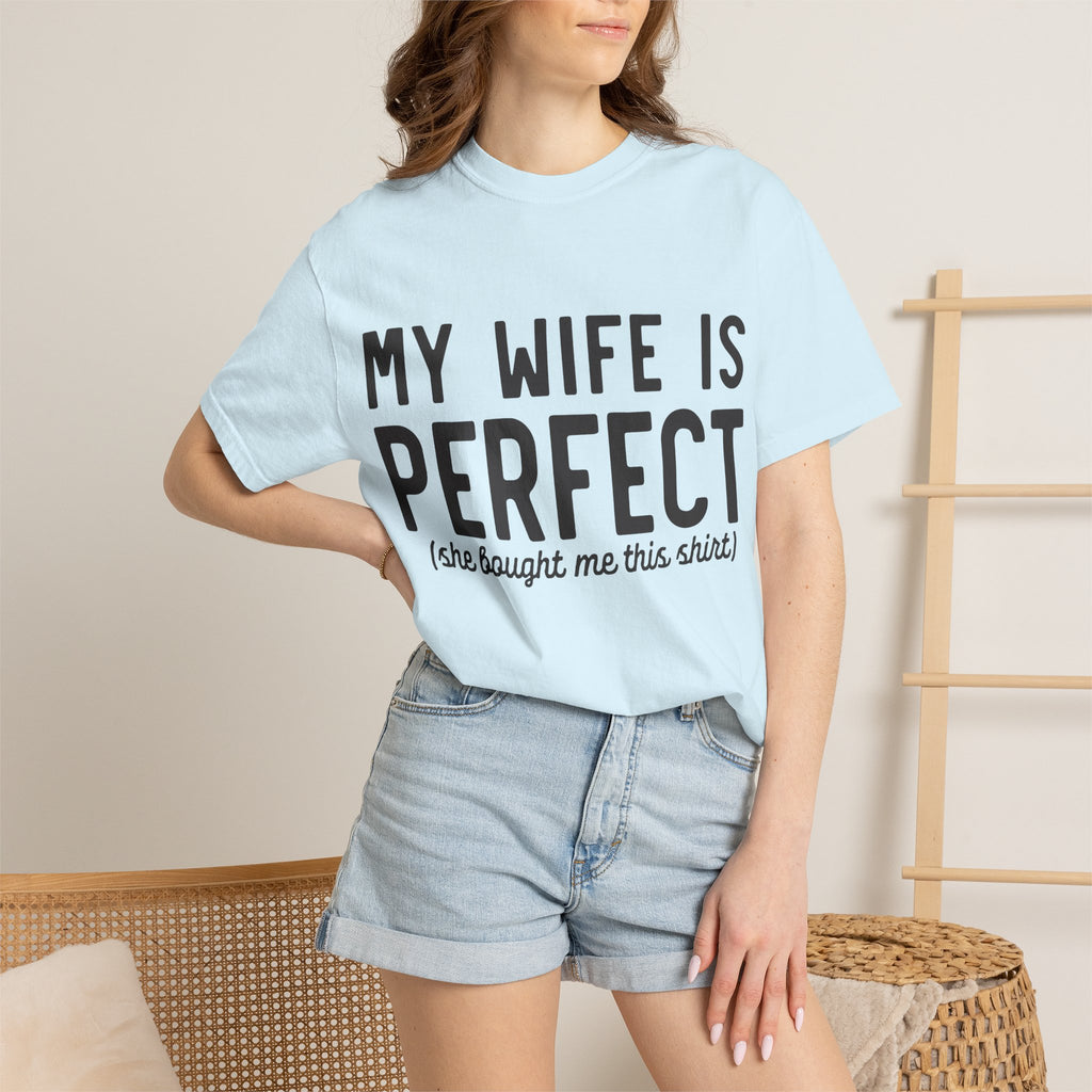 My Wife Is Perfect (she bought me this shirt) T-Shirt