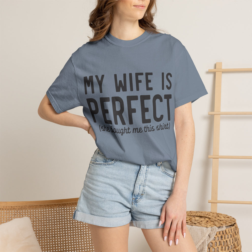 My Wife Is Perfect (she bought me this shirt) T-Shirt
