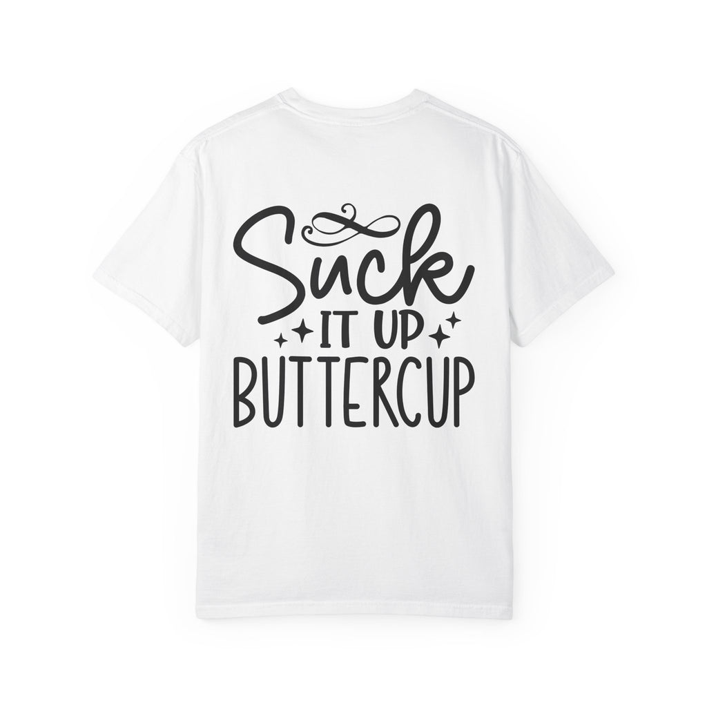Suck It Up Buttercup T-shirt | Sassy Lettering Back Design