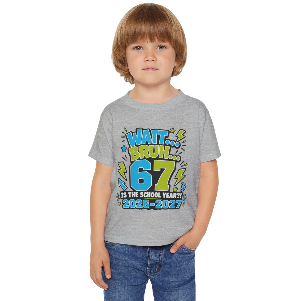 Toddler T-Shirt — "Wait... Bruh 6? Is the School Year? 2026-2027" Back-to-School Graphic Tee