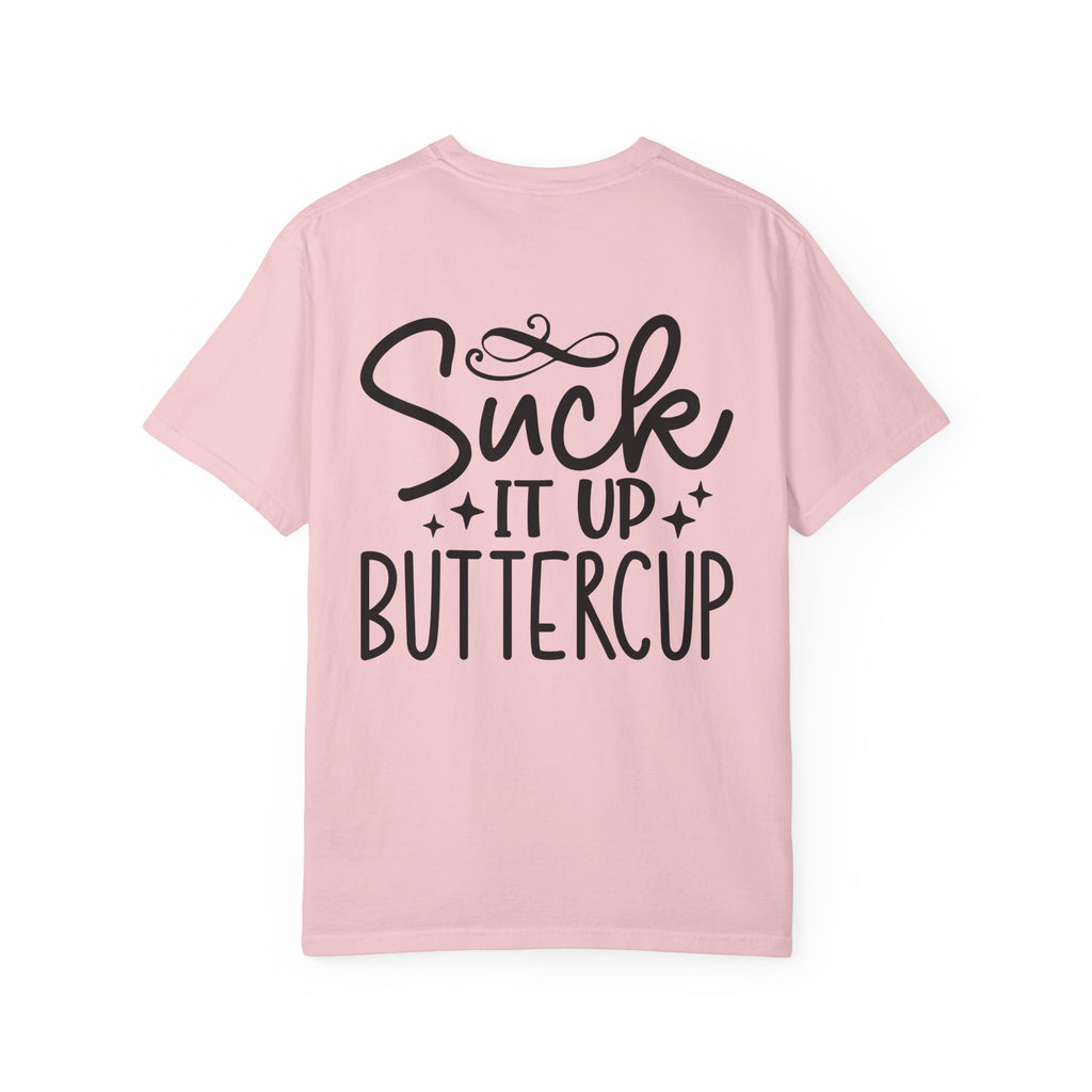 Suck It Up Buttercup T-shirt | Sassy Lettering Back Design