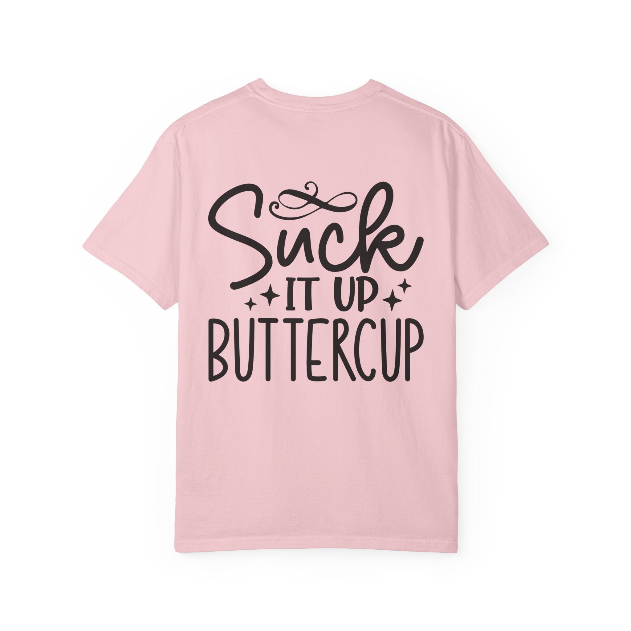Suck It Up Buttercup T-shirt | Sassy Lettering Back Design