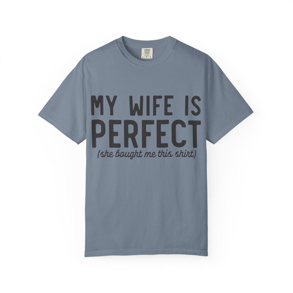 My Wife Is Perfect (she bought me this shirt) T-Shirt