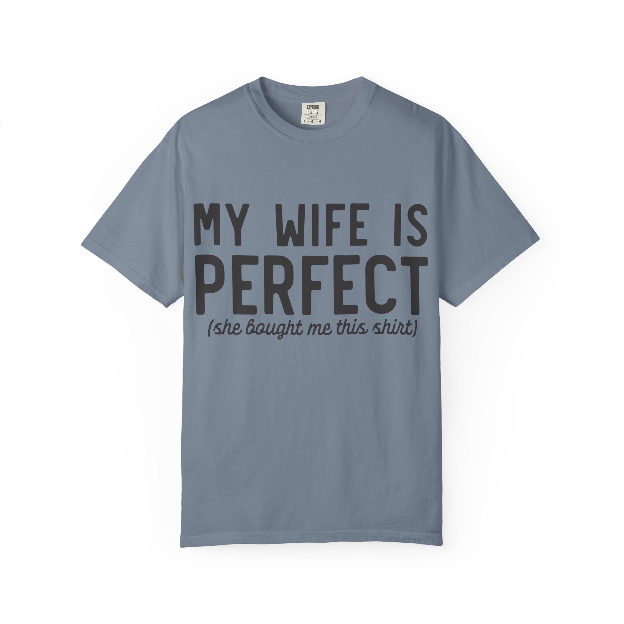 My Wife Is Perfect (she bought me this shirt) T-Shirt