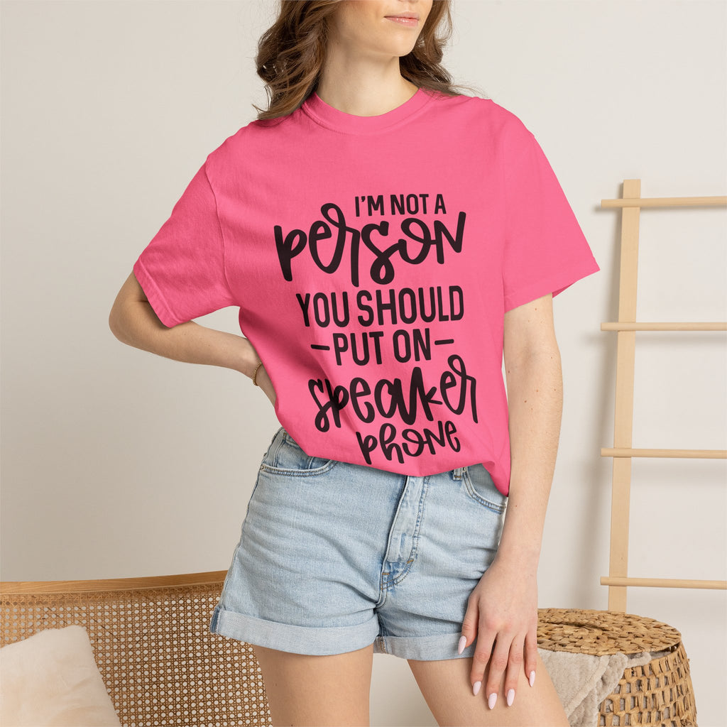 T-Shirt — "I’m Not a Person, You Should Put on Speakerphone" Funny Graphic Tee