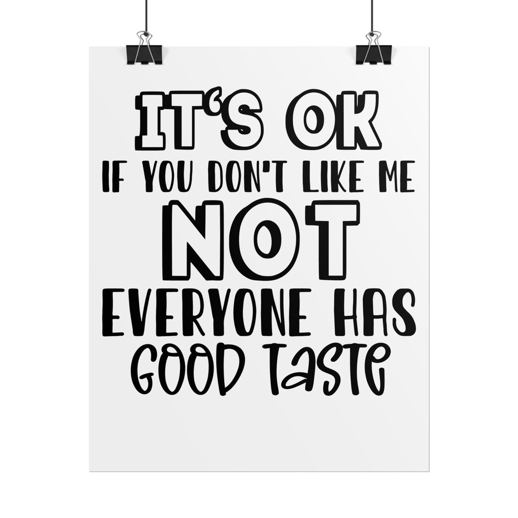 Rolled Poster – "It’s OK If You Don’t Like Me, Not Everyone Has Good Taste" Typography Wall Art