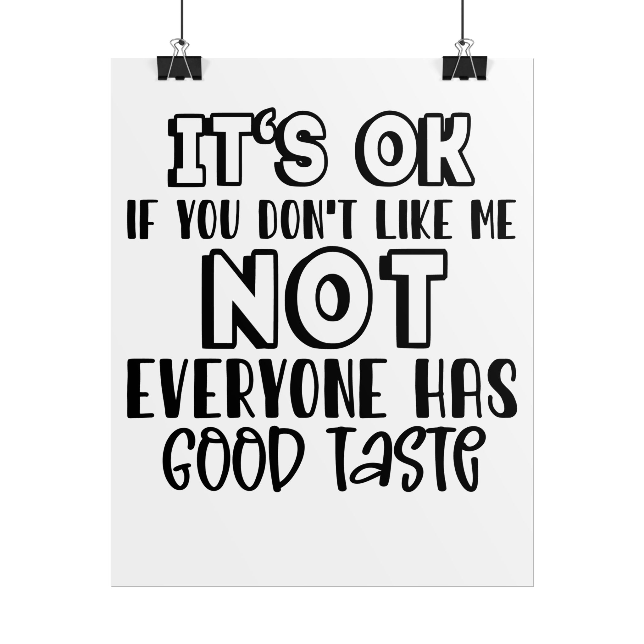 Rolled Poster – "It’s OK If You Don’t Like Me, Not Everyone Has Good Taste" Typography Wall Art