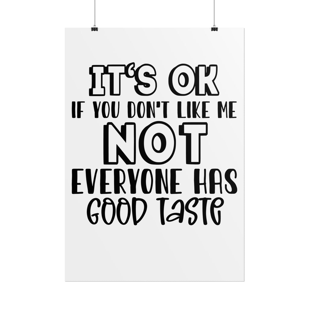 Rolled Poster – "It’s OK If You Don’t Like Me, Not Everyone Has Good Taste" Typography Wall Art