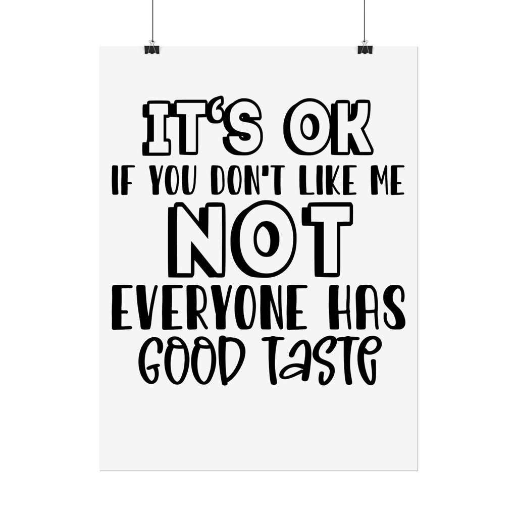 Rolled Poster – "It’s OK If You Don’t Like Me, Not Everyone Has Good Taste" Typography Wall Art