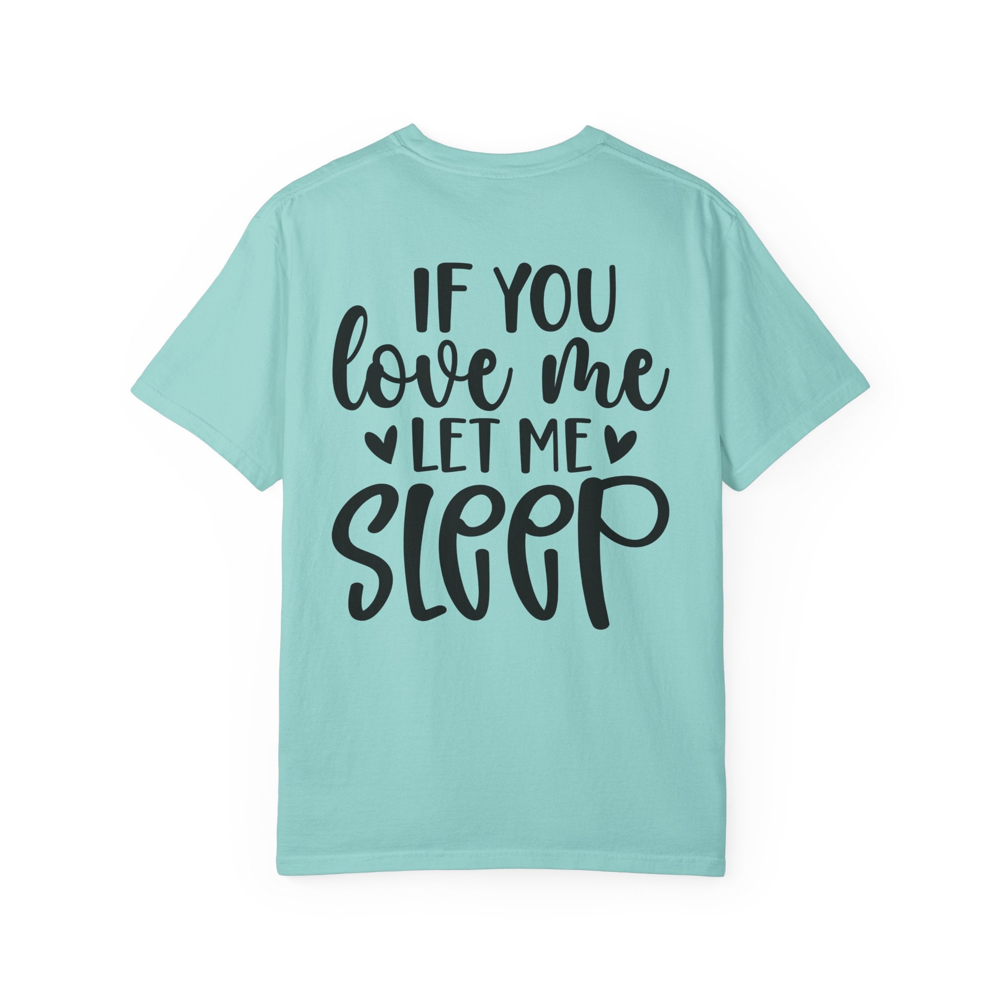T-Shirt — "If You Love Me Let Me Sleep" Graphic Tee