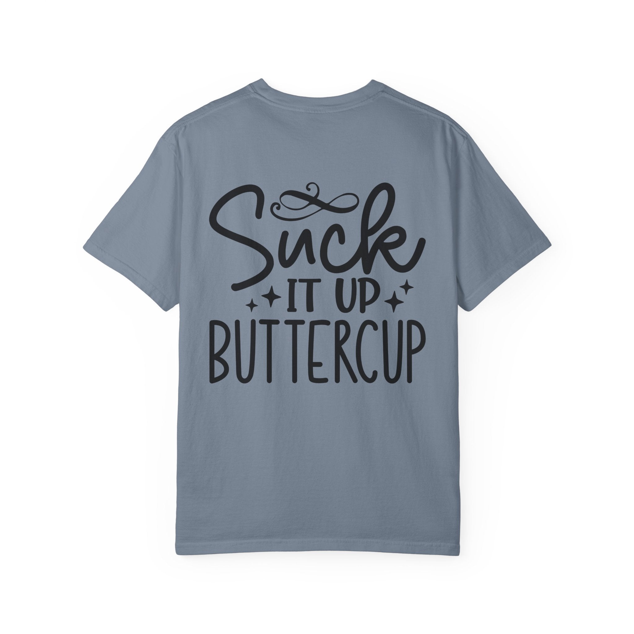 Suck It Up Buttercup T-shirt | Sassy Lettering Back Design