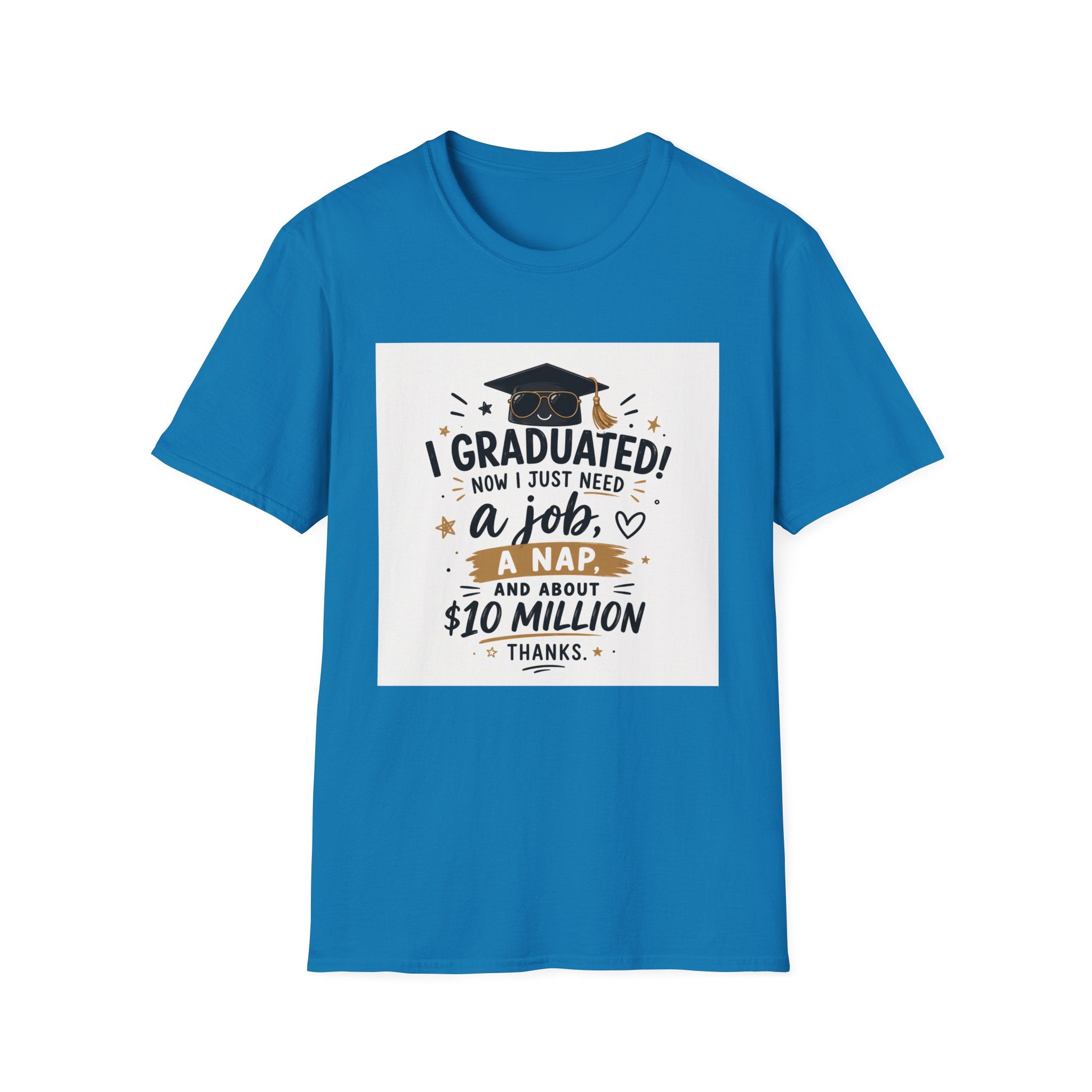 Graduation T-Shirt — "I Graduated! Now I Just Need a Job, a Nap, and About 10 Million" Cap & Diploma Tee