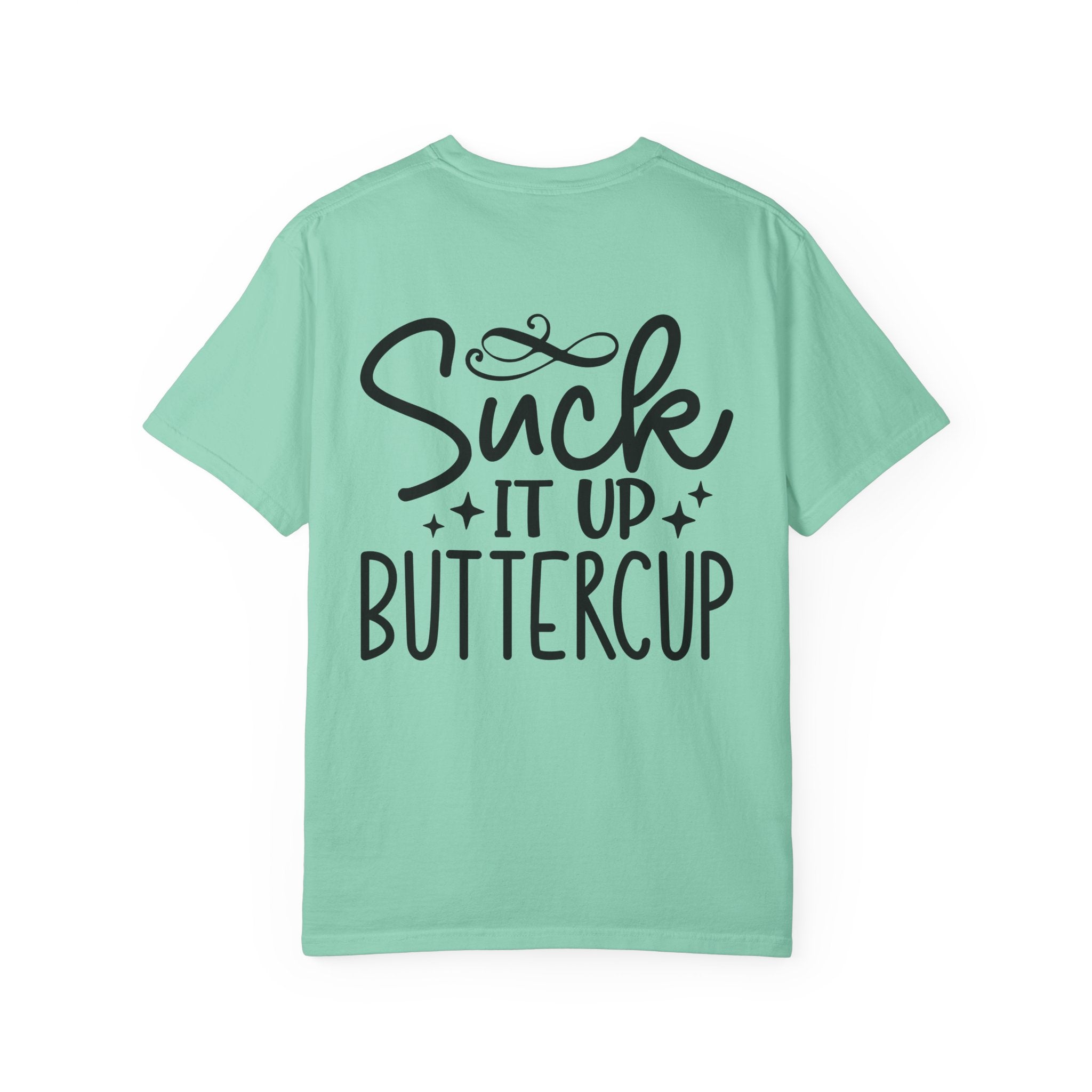 Suck It Up Buttercup T-shirt | Sassy Lettering Back Design