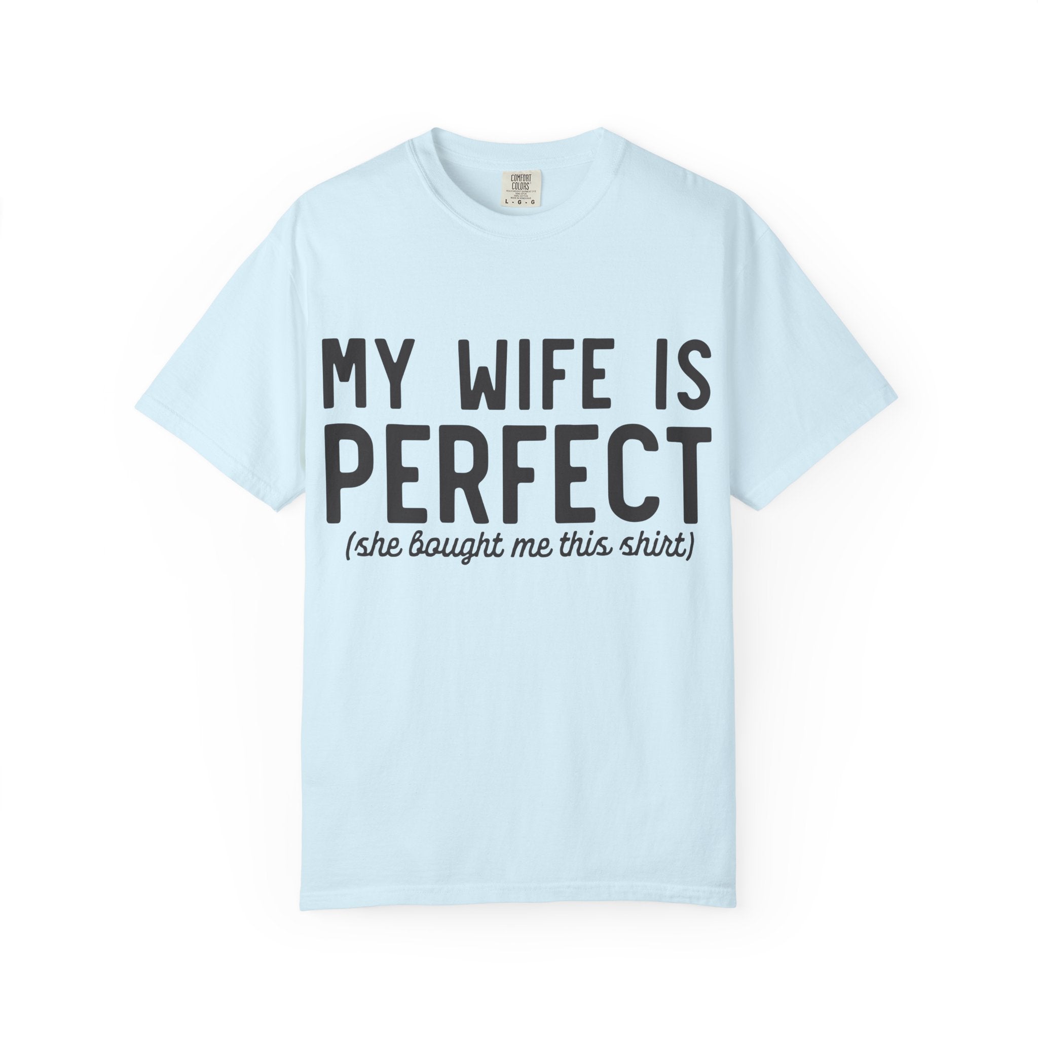 My Wife Is Perfect (she bought me this shirt) T-Shirt