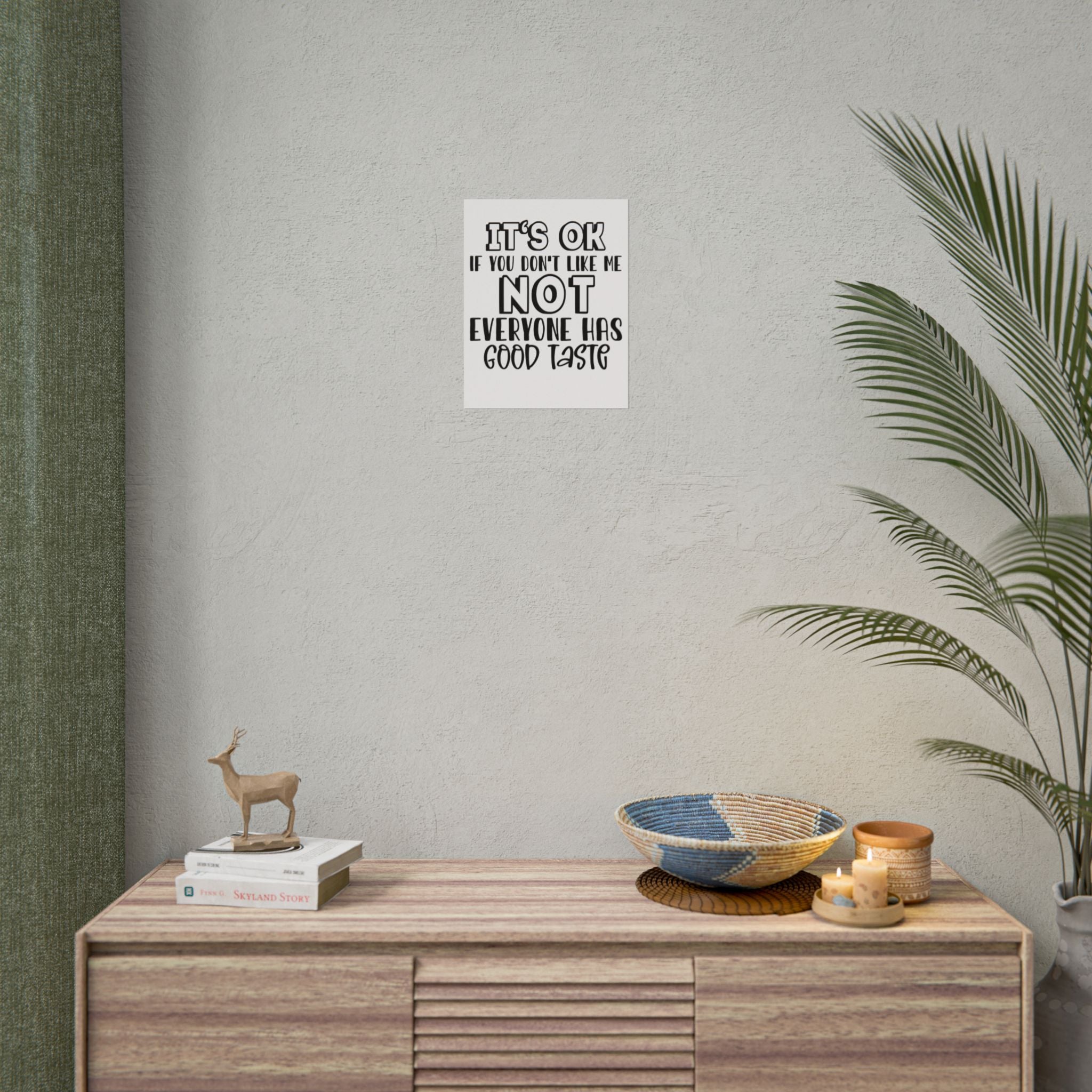 Rolled Poster – "It’s OK If You Don’t Like Me, Not Everyone Has Good Taste" Typography Wall Art