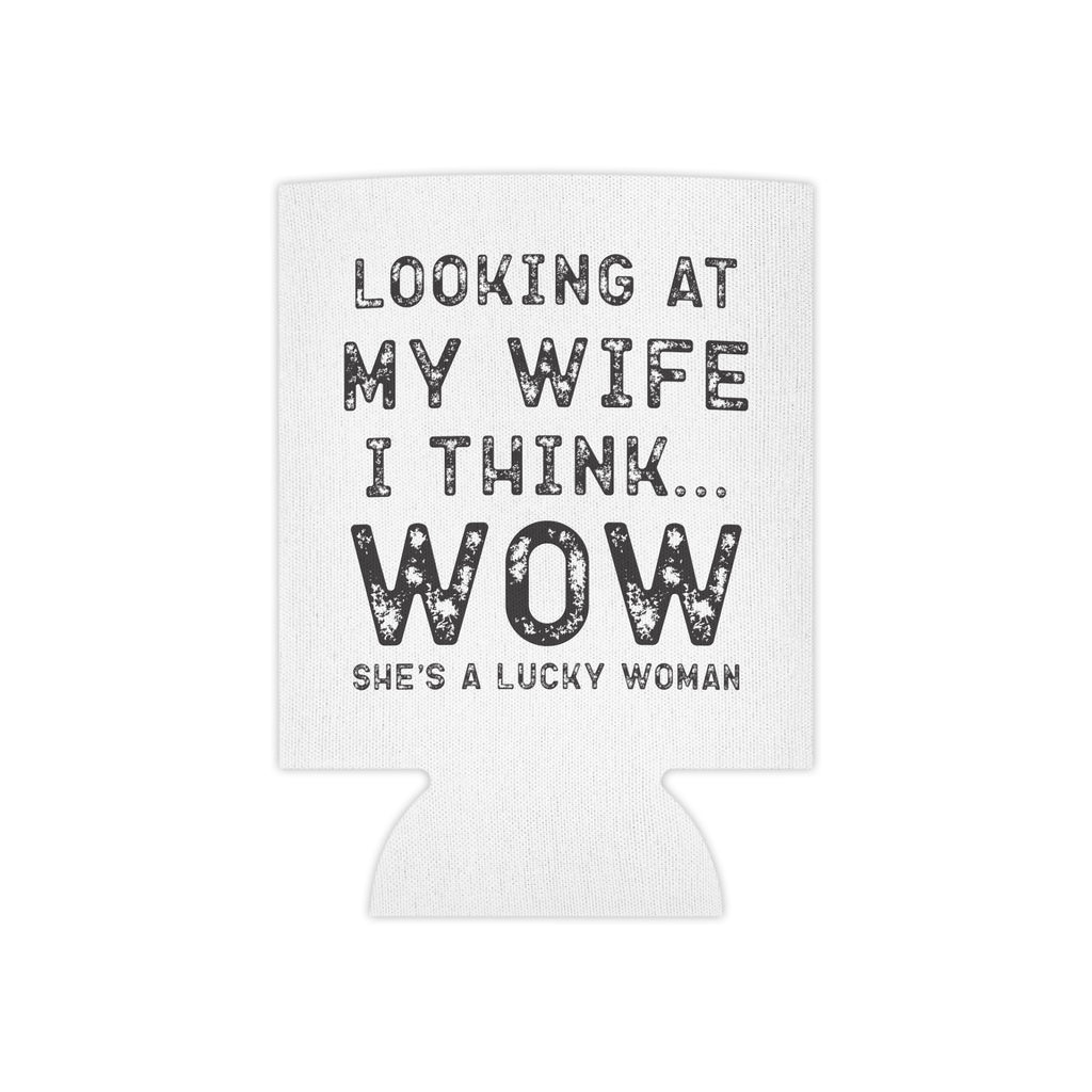 Can Cooler — "Looking at My Wife I Think... WOW" Funny Couples Beverage Koozie