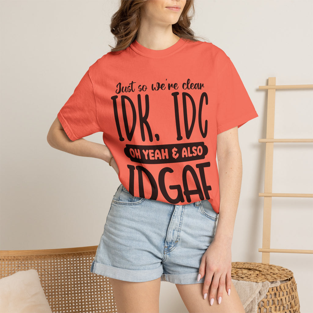 IDK IDC IDGAF Graphic T-Shirt — Funny Sarcastic Statement Tee