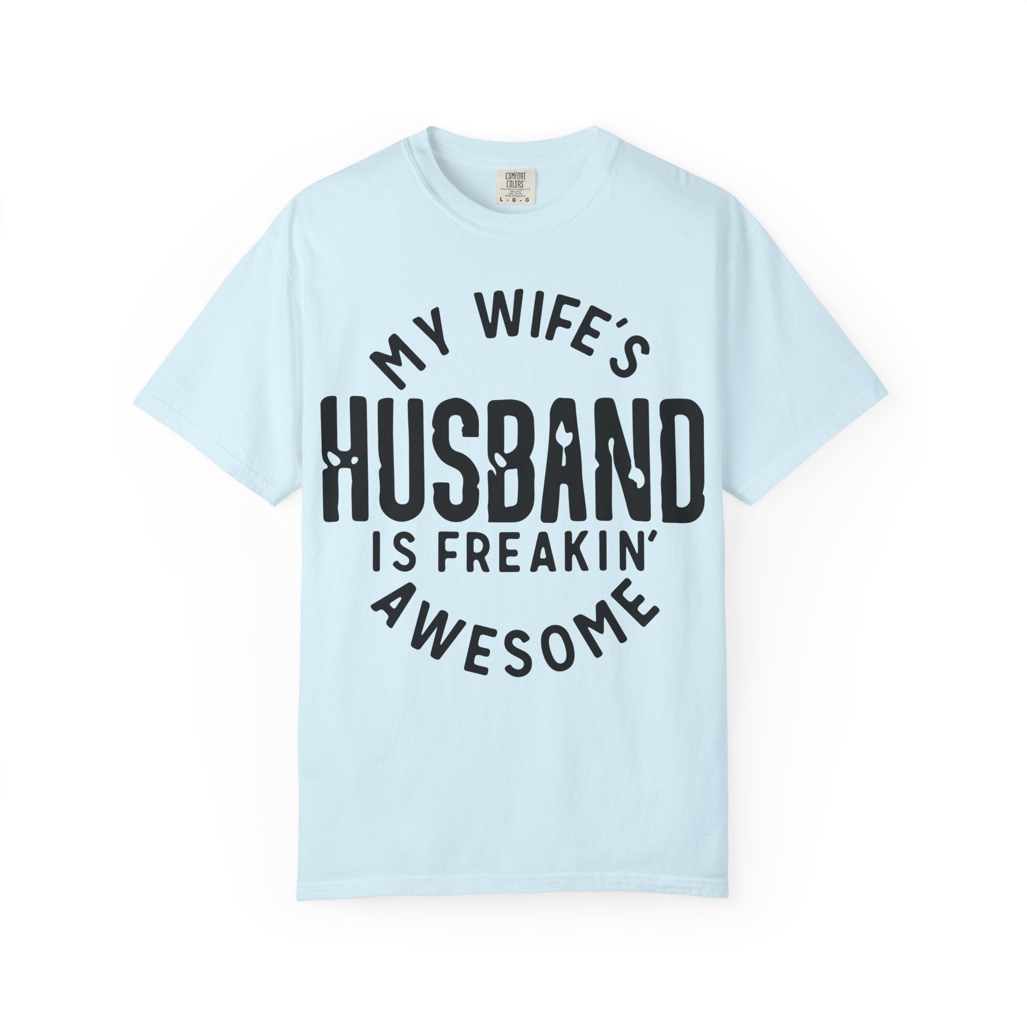 My Wife’s Husband Is Freakin' Awesome T-Shirt