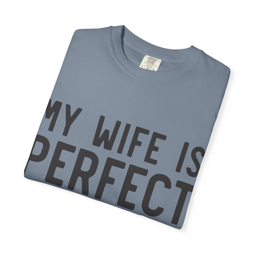 My Wife Is Perfect (she bought me this shirt) T-Shirt