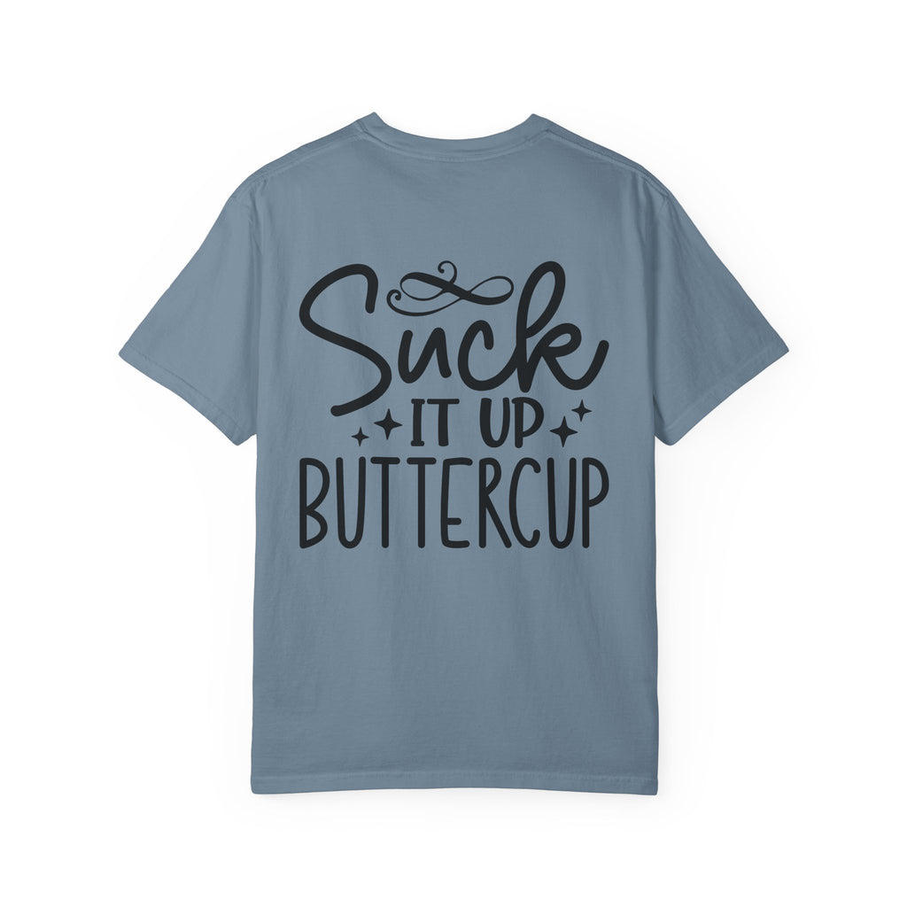 Suck It Up Buttercup T-shirt | Sassy Lettering Back Design