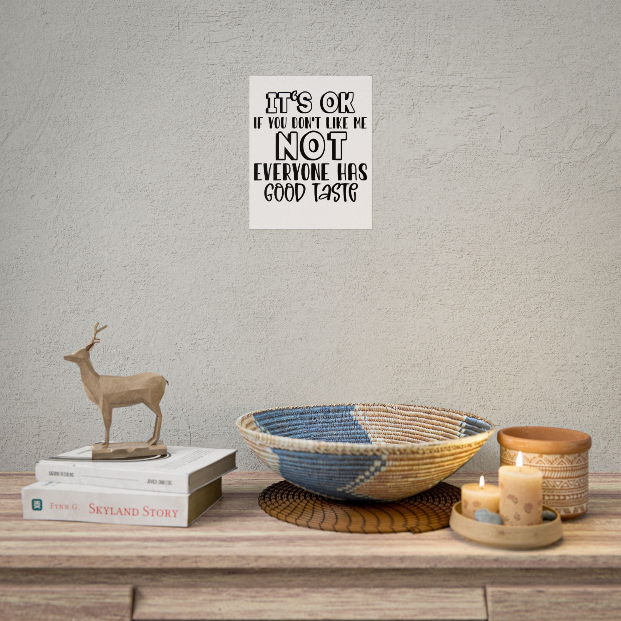 Rolled Poster – "It’s OK If You Don’t Like Me, Not Everyone Has Good Taste" Typography Wall Art