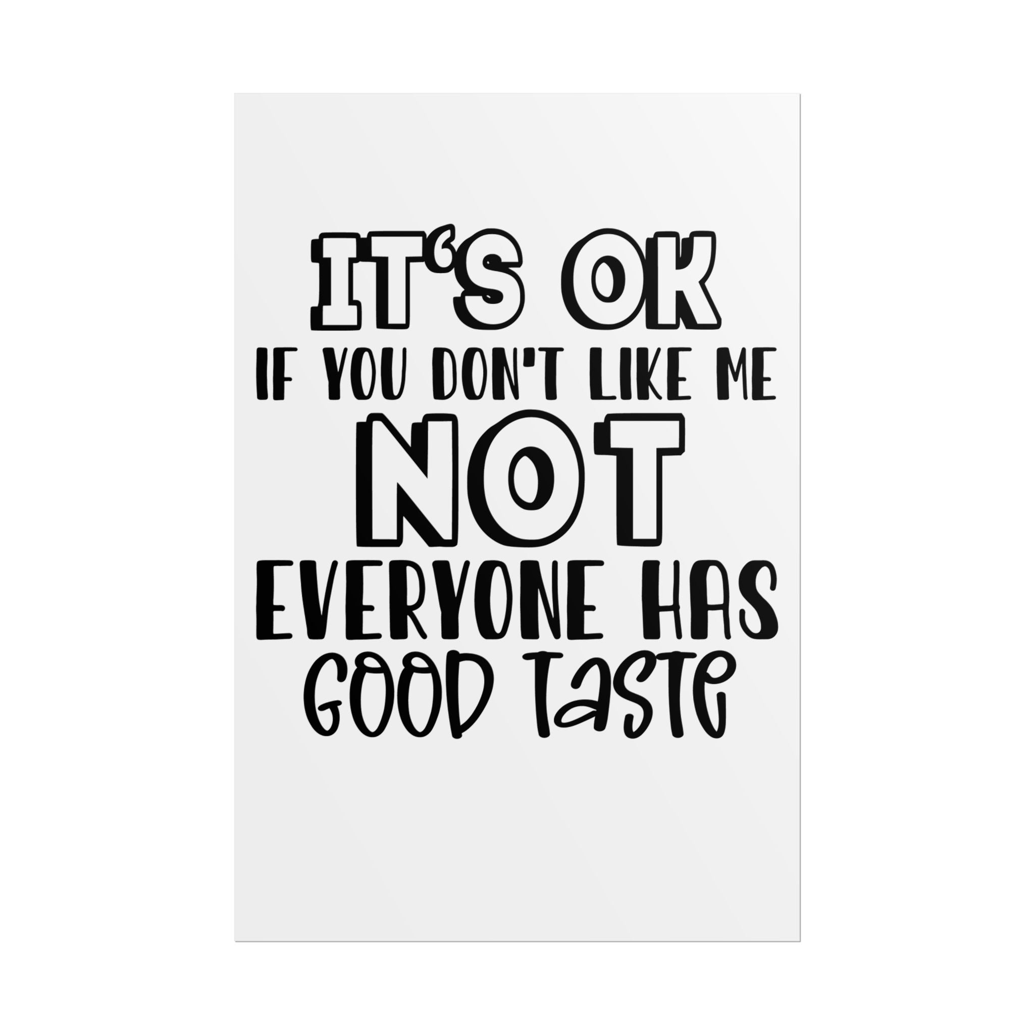 Rolled Poster – "It’s OK If You Don’t Like Me, Not Everyone Has Good Taste" Typography Wall Art
