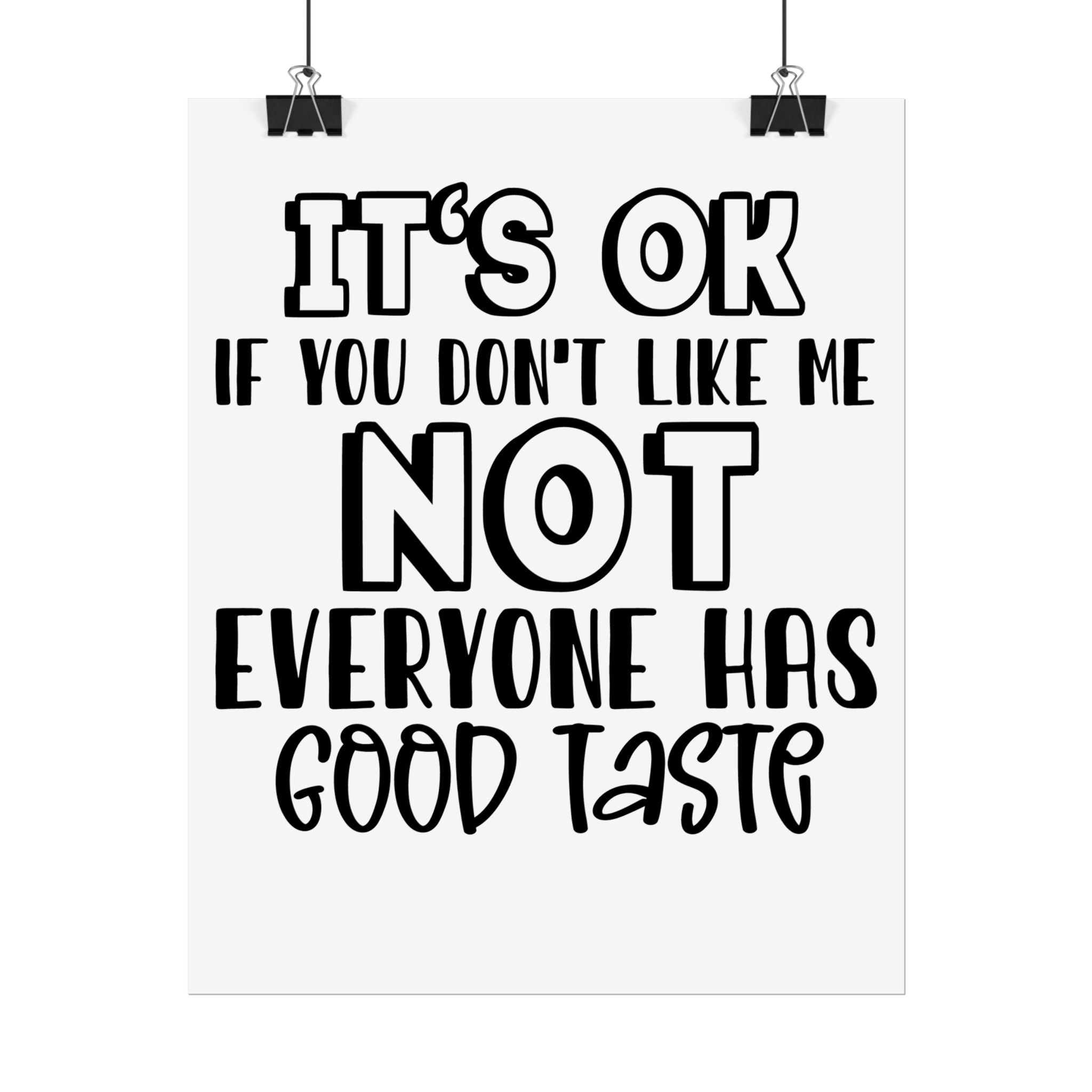 Rolled Poster – "It’s OK If You Don’t Like Me, Not Everyone Has Good Taste" Typography Wall Art