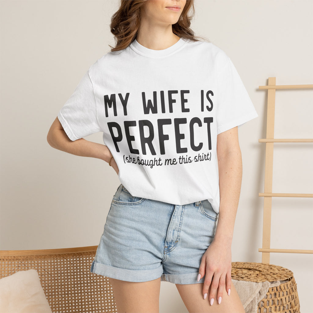 My Wife Is Perfect (she bought me this shirt) T-Shirt