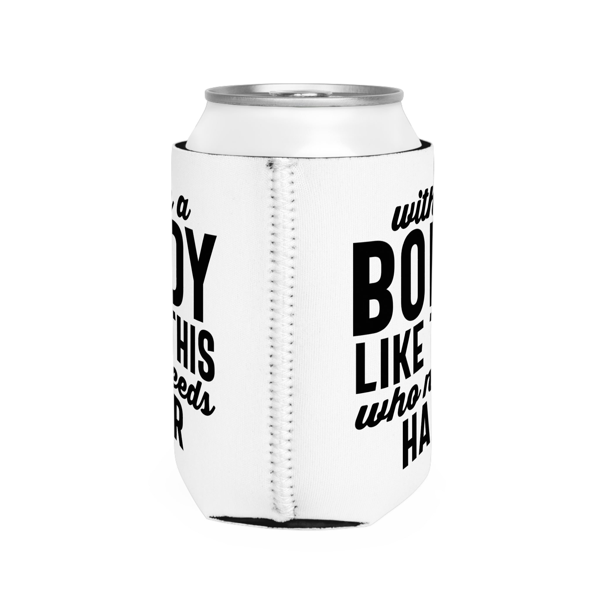 Can Cooler — “With a Body Like This Who Needs Hair” Funny Bald Pride Koozie