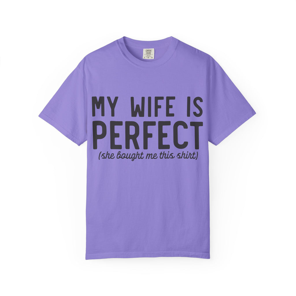 My Wife Is Perfect (she bought me this shirt) T-Shirt