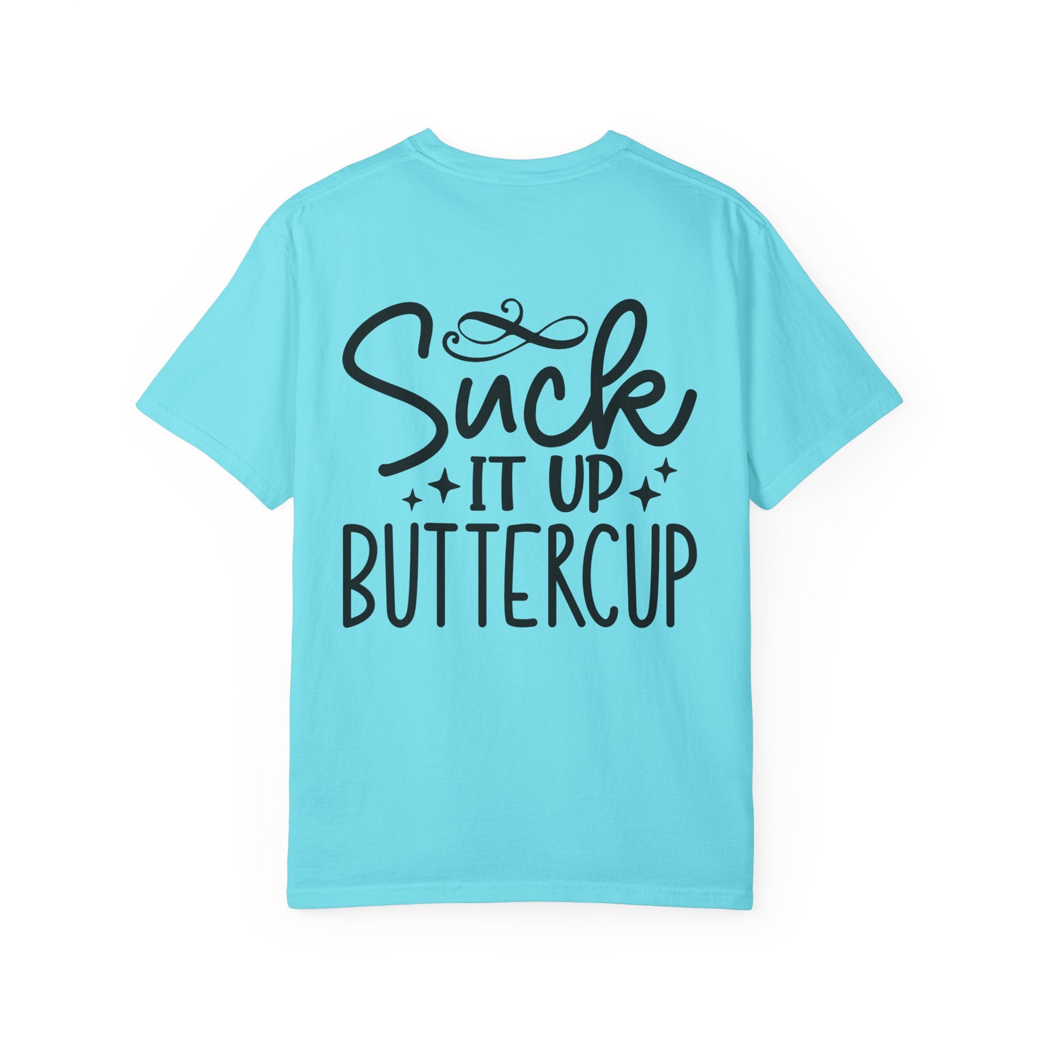 Suck It Up Buttercup T-shirt | Sassy Lettering Back Design